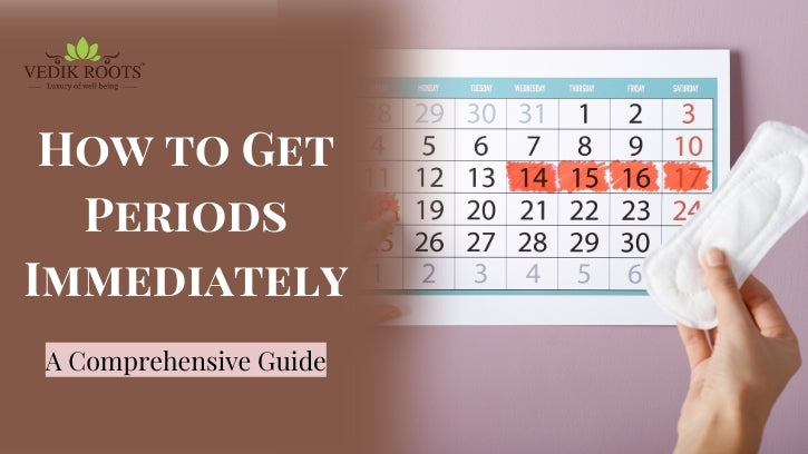 How to Get Periods Immediately?