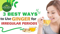 3 Best ways to use ginger for Irregular periods