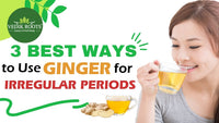 3 Best ways to use ginger for Irregular periods