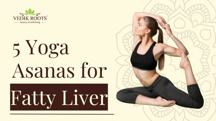 5 Yoga Asanas for Fatty Liver