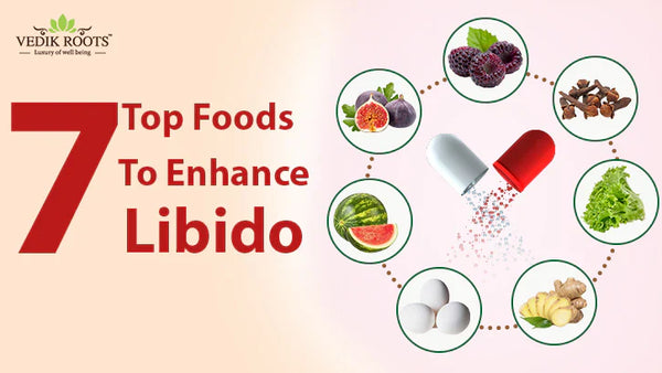 7 Top Foods to Enhance Libido