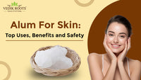 Alum For Skin: Top Uses, Benefits and Safety