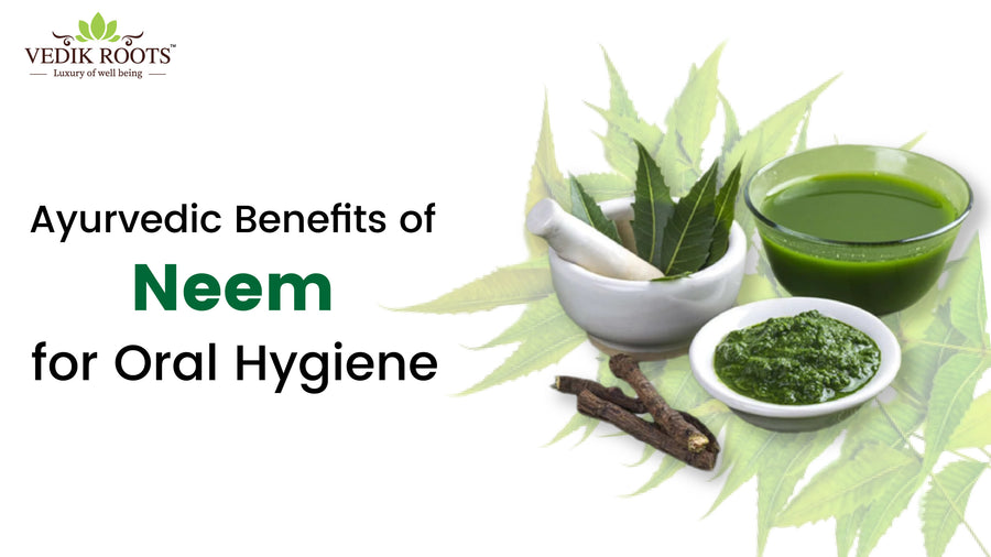 Ayurvedic Benefits of Neem for Oral Hygiene