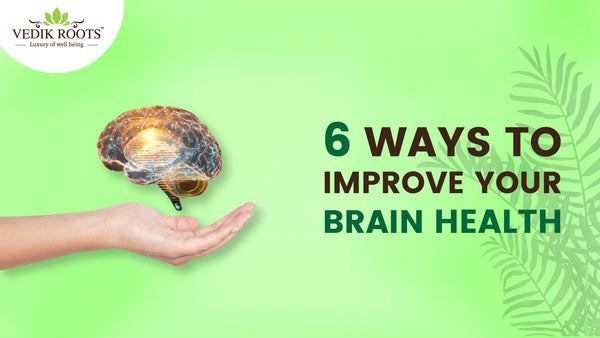 6 Ways to Improve Your Brain Health