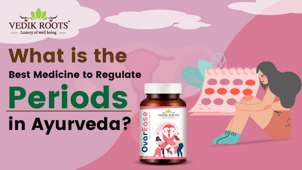 Ayurvedic Herbs to Regulate Periods