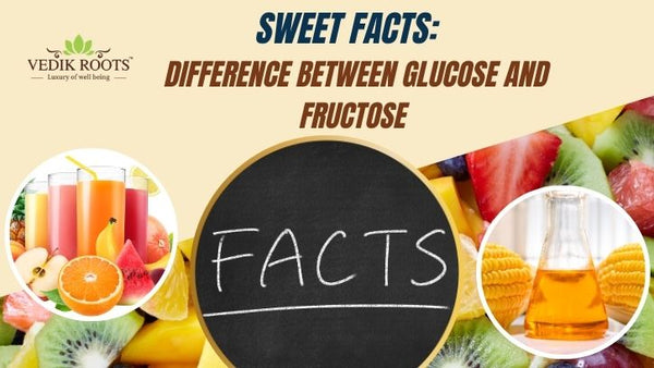 Sweet Facts: Difference Between Glucose and Fructose