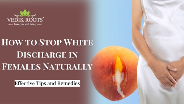 How to Stop White Discharge in Females Naturally?