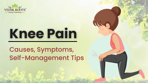 Knee Pain: Causes, Symptoms, Self-Management Tips