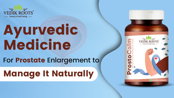 Ayurvedic Medicine for Prostate Enlargement to Manage It Naturally