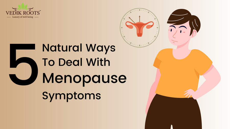 5 Natural Ways To Deal With Menopause Symptoms