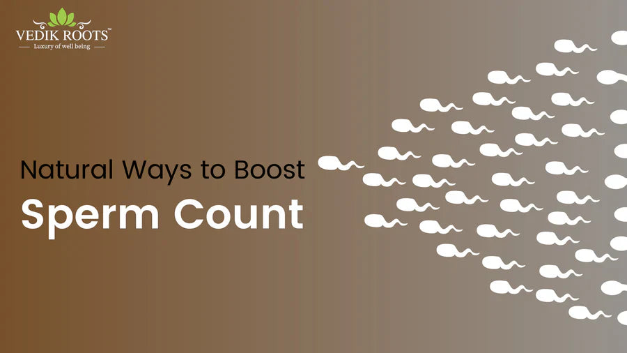 Natural Ways to Boost Sperm Count: A Comprehensive Guide