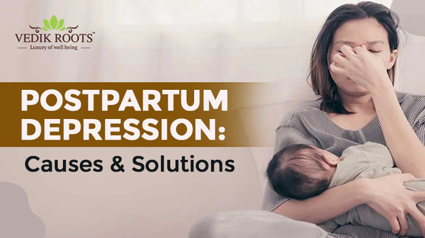 Postpartum Depression: Causes & Solutions