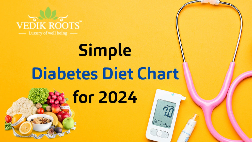 Diabetes Diet Chart for 2024 : Manage Diabetes Easily – Vedikroots