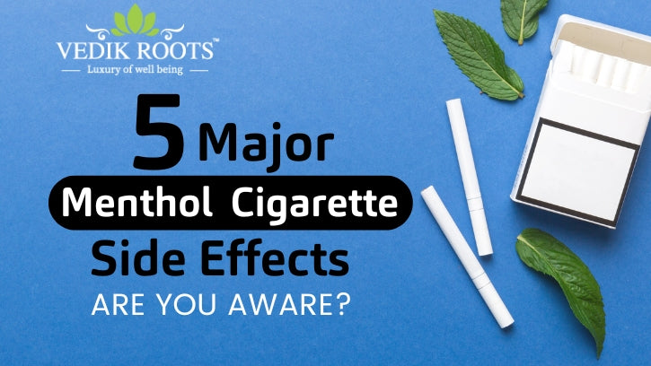 5 Major Menthol Cigarette Side Effects: Are You Aware?