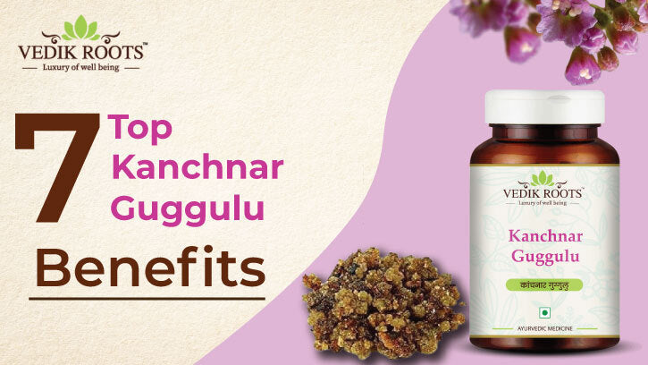 Top 7 Kanchnar Guggulu Benefits