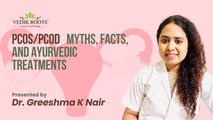 PCOS/PCOD : Myths, Facts, and Ayurvedic Treatments