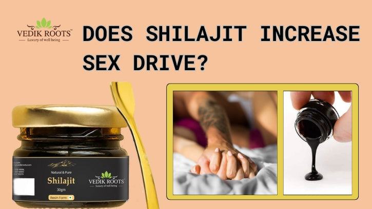 Does Shilajit Increase Sex Drive?