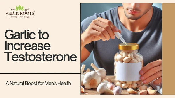 3 Best Ways to Consume Garlic for Boosting Testosterone