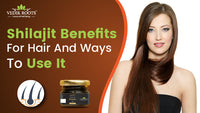 Shilajit Benefits for Hair and Ways to Use It