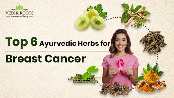 Top 6 Ayurvedic Herbs for Breast Cancer