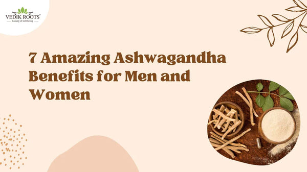 7 Amazing Ashwagandha Benefits for Men and Women