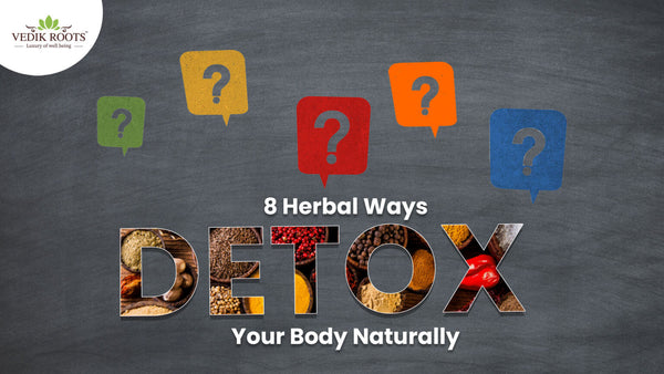 8 Herbal Ways to Detoxify Your Body Naturally