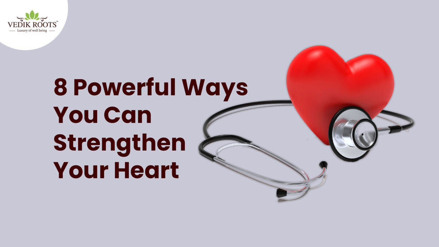 8 Powerful Ways You Can Strengthen Your Heart